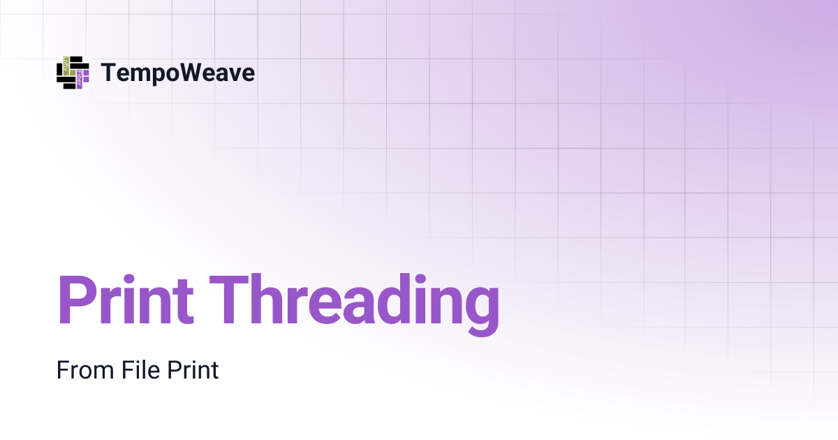 Print Threading | TempoWeave