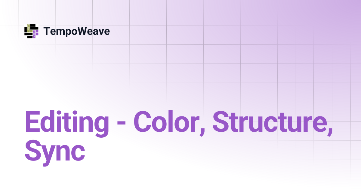 Editing - Color, Structure, Sync | TempoWeave